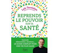 Reprends le pouvoir sur ta santé Sommeil, alimentation, émotions...Le guide complet pour une vie saine. - Loïc Ternisien - Harpercollins - ebook (ePub) - Guide