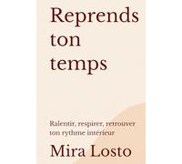 Reprends ton temps: Ralentir, respirer, retrouver ton rythme intérieur