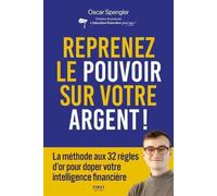 Reprenez le pouvoir sur votre argent : La méthode aux 32 règles d'or pour doper votre intelligence financière