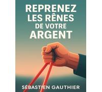 Reprenez les Rênes de Votre Argent: Guide Pratique pour Piloter Vos Finances