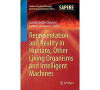 Representation And Reality In Humans, Other Living Organisms And Intelligent Machines