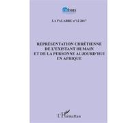 Représentation chrétienne de l'existant humain et de la personne aujourd'hui en Afrique Année 2017 - Jean Patrice Ake - L'harmattan - broché - Revue