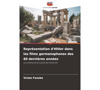 Représentation d'Hitler dans les films germanophones des 60 dernières années: Le cinéma et le travail de mémoire