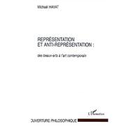 REPRÉSENTATION ET ANTI-REPRÉSENTATION : des beaux-arts à l'art contemporain - Mickaël Hayat - L'harmattan - broché - Essai