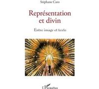 Représentation et divin Entre image et texte - Stéphane Caro - L'harmattan - broché - Essai