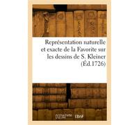 Représentation naturelle et exacte de la Favorite sur les dessins de S. Kleiner - Collectif - Hachette Bnf - broché - Livre