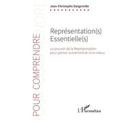 Représentation(s) Essentielle(s) Le pouvoir de la Représentation pour penser autrement et vivre mieux - Jean-Christophe Dargenville - L'harmattan - broché - Essai