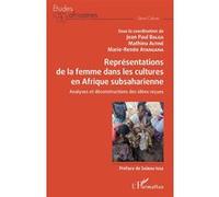 Représentations de la femme dans les cultures en Afrique subsaharienne Jean-Paul Balga (Auteur), Mathieu Altiné (Auteur), Marie renee Atangana (Auteur)