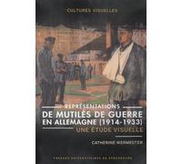 Représentations de mutilés de guerre en Allemagne (1914-1933): Une étude visuelle