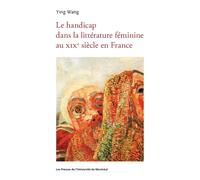 Représentations du handicap dans la littérature féminine au XIXe siècle - Ying Wang - Presses Universite De Montreal - broché - Essai