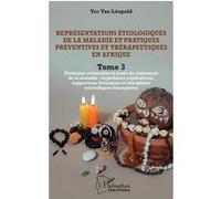 Représentations étiologiques de la maladie et pratiques préventives et thérapeutiques en Afrique Tome 3 Léopold Yao Yao (Auteur)