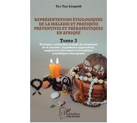 Représentations Étiologiques De La Maladie Et Pratiques Préventives Et Thérapeutiques En Afrique Tome 3