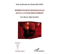 Représentations homosexuelles dans la culture hispanophone Cet obscur objet du désir - Nicolas Balutet - L'harmattan - broché - Guide