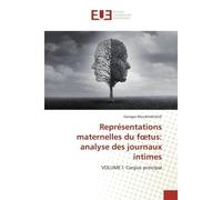 Représentations maternelles du foetus: analyse des journaux intimes VOLUME I: Corpus principal - Georges Mouskhelichvili - Universitaires Europeennes - broché - Livre
