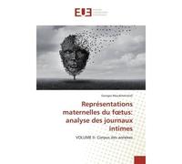Représentations maternelles du foetus: analyse des journaux intimes VOLUME II: Corpus des annexes - Georges Mouskhelichvili - Universitaires Europeennes - broché - Livre