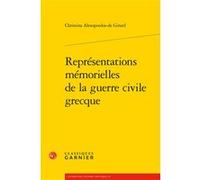 Représentations mémorielles de la guerre civile grecque Christina Alexopoulos-de Girard (Auteur), Frosa Pejoska (Préface), Catherine Coquio (Collection dirigée par), Lucie Campos (Collection dirigée p