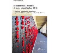 Représentations muséales du corps combattant de 14-18 L'Australian War Memorial de Canberra au prisme de l'Historial de la Grande Guerre de Péronne - Romain Fathi - L'harmattan - broché - Essai
