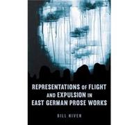 Representations of Flight and Expulsion in East German Prose Works by Bill Niven Unknown (Auteur)