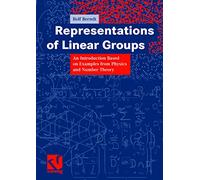 Representations of Linear Groups: An Introduction Based on Examples from Physics and Number Theory (Vieweg Monographs)