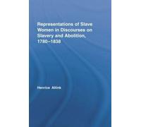 Representations Of Slave Women In Discourses On Slavery And Abolition, 1780-1838