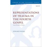 Representations of Trauma in the Fourth Gospel: From Wounds to Words