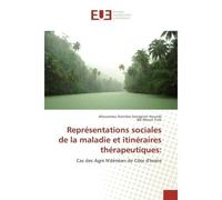 Representations sociales de la maladie et itineraires therapeutiques: Cas des Agni N'denean de cote d'Ivoire - Ahouansou Houndji - Universitaires Europeennes - broché - Etude