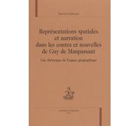 Représentations Spatiales Et Narration Dans Les Contes Et Nouvelles De Guy De Maupssant : Une Rhétorique De L'espace Géographique
