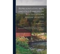 Representative Men And Old Families Of Southeastern Massachusetts: Containing Historical Sketches Of Prominent And Representative Citizens And Genealo