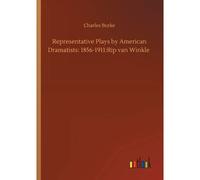 Representative Plays By American Dramatists: 1856-1911:Rip Van Winkle