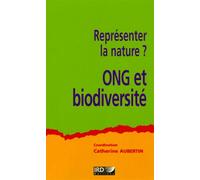 Représenter la nature ? ONG et biodiversité Ong et biodiversité - Catherine Aubertin - Ird Eds - broché - Etude