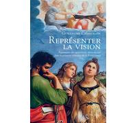 Représenter la vision Figuration des apparitions miraculeuses dans la peinture italienne de la Renaissance - Guillaume Cassegrain - Actes sud - broché - Beau livre
