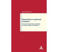 Représenter le patronat européen Formes d'organisation patronale et modes d'action européenne - Hélène Michel - Peter Lang - broché - Monographie