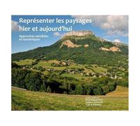 Représenter Les Paysages Hier Et Aujourd'hui - Approches Sensibles Et Numériques