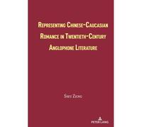 Representing Chinese-Caucasian Romance In Twentieth-Century Anglophone Literature