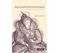 Representing Elizabeth in Stuart England John Watkins (Auteur)