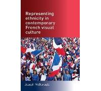 Representing Ethnicity In Contemporary French Visual Culture
