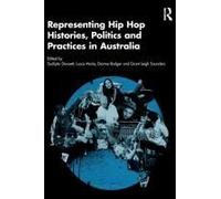 Representing Hip Hop Histories, Politics And Practices In Australia