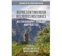 Representing Irish Religious Histories: Historiography, Ideology and Practice (Histories of the Sacred and Secular, 1700-2000) - [Version Originale] Inconnu (Auteur)