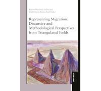 Representing Migration – Discursive and Methodological Perspectives from Triangulated Fields