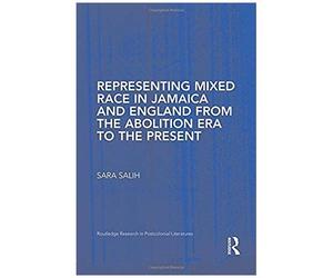 Representing Mixed Race In Jamaica And England From The Abolition Era To The Present