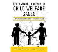 Representing Parents In Child Welfare Cases: Advice And Guidance For Family Defenders