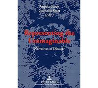 Representing The Unimaginable : Narratives Of Disaster