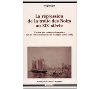Répression de la traite des Noirs au XIXe siècle (La) Serge Daget (Auteur)