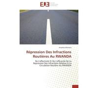 Répression Des Infractions Routières Au RWANDA De L'effectivité Et De L'efficacité De La Repression Des Infractions Relative A La Circulation Routi - Anselme Ahimana - Universitaires Europeennes - bro