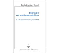 Répression des manifestants algériens La nuit meurtrière du 17 octobre 1961 - Chadia Chambers-Samadi - L'harmattan - broché - Etude