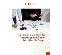 Repression du pillage des ressources minieres en Rep. Dem. du Congo - Rachel Kamesa - Universitaires Europeennes - broché - Etude