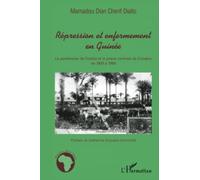 Répression et enfermement en Guinée Le pénitencier de Fotoba et la prison centrale de Conakry de 1900 à 1958 - Mamadou Dian Cherif Diallo - L'harmattan - broché - Etude