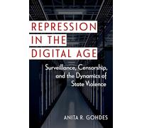 Repression in the Digital Age: Surveillance, Censorship, and the Dynamics of State Violence