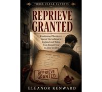 Reprieve Granted: Condemned Murderers Spared the Gallows in England and Wales, from Ronald True to John Straffen