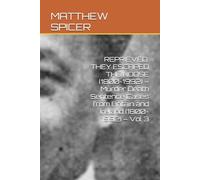 REPRIEVED: THEY ESCAPED THE NOOSE (1800-1992) - Murder Death Sentence Cases from Britain and Ireland (1800-1992) - Vol 3